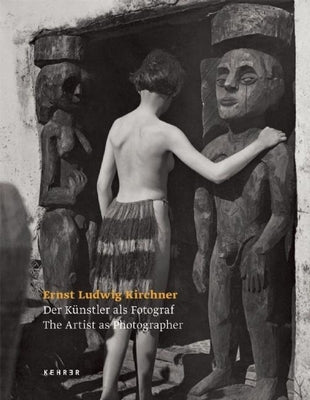 Ernst Ludwig Kirchner - The Artist as Photographer by Sadowsky, Thorsten