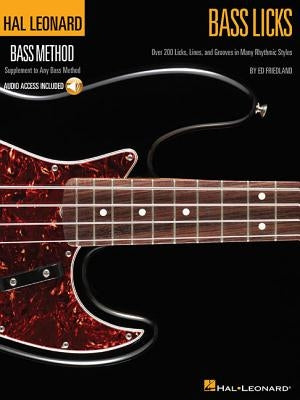 Bass Licks: Over 200 Licks, Lines, and Grooves in Many Rhythmic Styles [With CD (Audio)] by Friedland, Ed