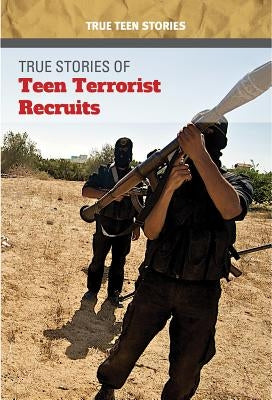 True Stories of Teen Terrorist Recruits by Heing, Bridey