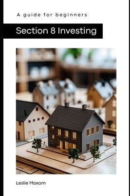 Section 8 Investing: A guide for beginners by Publishing, Reactive