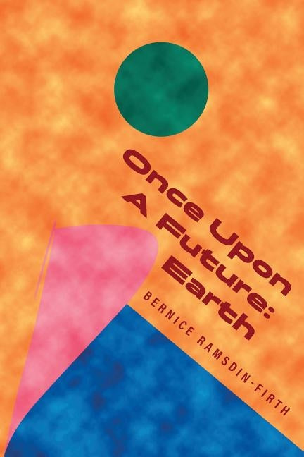 Once Upon A Future: Earth by Ramsdin-Firth, Bernice