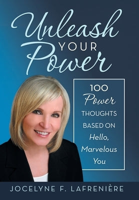 Unleash Your Power: 100 Power Thoughts Based on Hello, Marvelous You by Lafrenière, Jocelyne F.