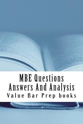 MBE Questions Answers And Analysis: Look Inside!! Prepared By A Senior Bar Exam Expert For Law School 1L to 4L! by Prep Books, Value Bar