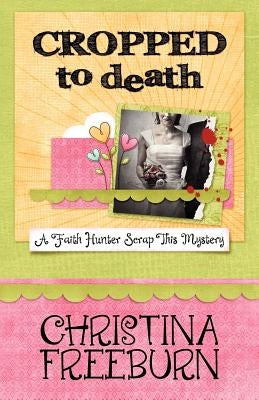 Cropped to Death by Freeburn, Christina
