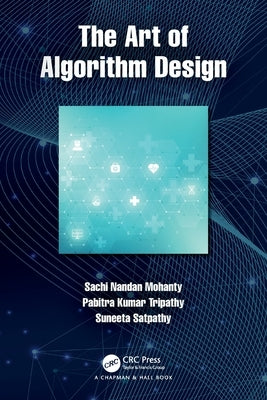 The Art of Algorithm Design by Mohanty, Sachi Nandan