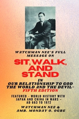 Watchman Nee's Full Message on SIT, WALK, and STAND in OUR RELATIONSHIP TO GOD THE WORLD AND THE DEVIL - fifth Edition - 2025: Featured - World Histor by Nee, Watchman