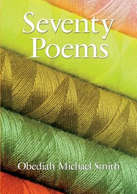 Seventy Poems by Smith, Obediah Michael