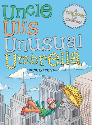 Uncle Uli's Unusual Umbrella by Bruno, Marie G.