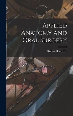 Applied Anatomy and Oral Surgery by Ivy, Robert Henry
