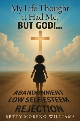 My Life Thought it Had Me,: But God!... by Williams, Betty Moreno