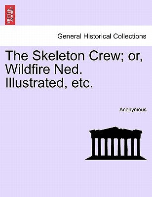 The Skeleton Crew; Or, Wildfire Ned. Illustrated, Etc. by Anonymous