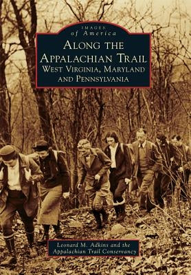 Along the Appalachian Trail: West Virginia, Maryland, and Pennsylvania by Adkins, Leonard M.