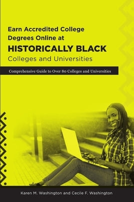 Earn Accredited College Degrees Online at Historically Black Colleges and Universities by Washington, Karen M.