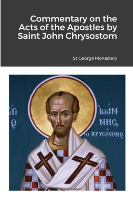 Commentary on the Acts of the Apostles by Saint John Chrysostom by Monastery, St George