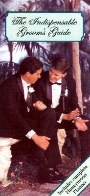 The Indispensable Groom's Guide: A Handy Guide Containing All the Information a Groom Should Know When Planning a Wedding by Lluch, Alex A.