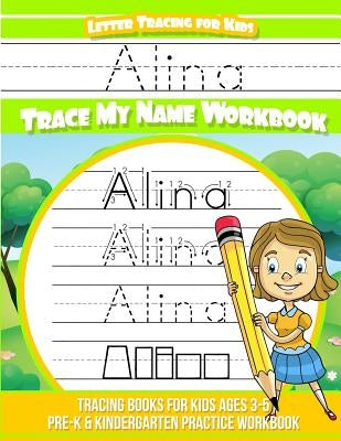 Alina Letter Tracing for Kids Trace my Name Workbook: Tracing Books for Kids ages 3 - 5 Pre-K & Kindergarten Practice Workbook by Garcia, Elise