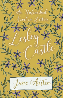 An Unfinished Novel in Letters - Lesley Castle by Austen, Jane