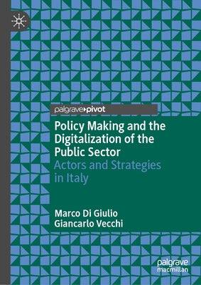 Policy Making and the Digitalization of the Public Sector: Actors and Strategies in Italy by Di Giulio, Marco