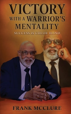 Victory with a Warrior's Mentality: Success Is Color Blind by McClure, Frank