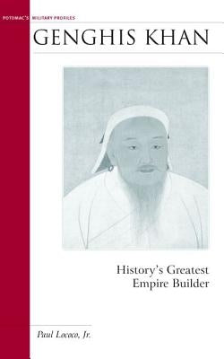 Genghis Khan: History's Greatest Empire Builder by Lococo Jr, Paul
