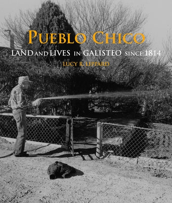 Pueblo Chico: Land and Lives in Galisteo Since 1814 by Lippard, Lucy R.