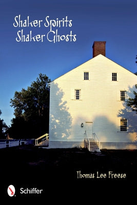 Shaker Spirits, Shaker Ghosts by Freese, Thomas Lee
