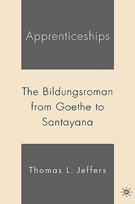 Apprenticeships: The Bildungsroman from Goethe to Santayana by Jeffers, T.