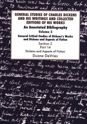 General Studies of Charles Dickens and His Writings and Collected Editions of His Works, General Critical Studies of Dickens's Works and Dickens and A by DeVries, Duane