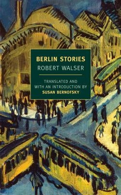 Berlin Stories by Walser, Robert