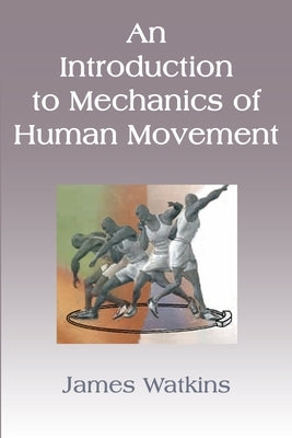 An Introduction to Mechanics of Human Movement by Watkins, James