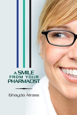 A Smile From Your Pharmacist: It is Your Pharmacist by Alrass, Ghayda