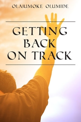 Getting Back on Track by Olumide, Olajumoke