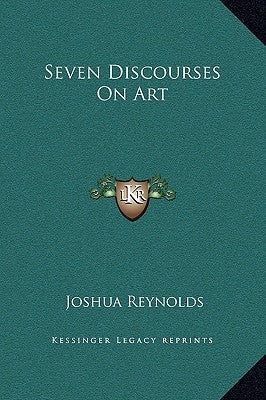 Seven Discourses On Art by Reynolds, Joshua