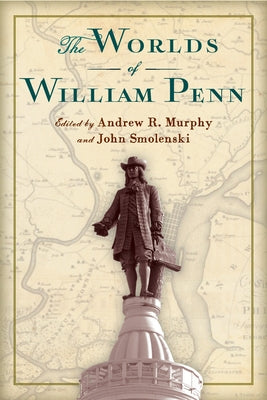 The Worlds of William Penn by Murphy, Andrew R.
