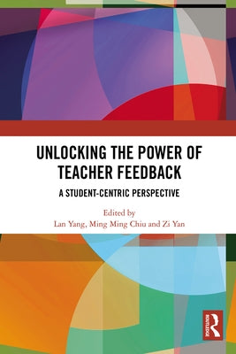 Unlocking the Power of Teacher Feedback: A Student-Centric Perspective by Yang, Lan