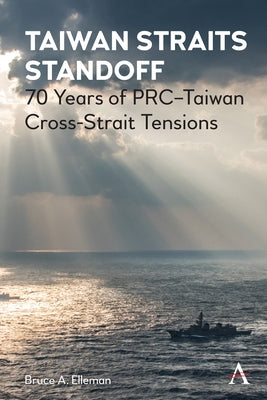 Taiwan Straits Standoff: 70 Years of Prc-Taiwan Cross-Strait Tensions by Elleman, Bruce a.