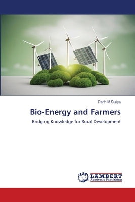 Bio-Energy and Farmers by Suriya, Parth M.