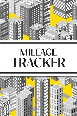 Mileage Tracker (Cityscape Grayscale and Yellow): 6"x9" 4 Car Mileage Tracker Over 100 pages and 30+ Entries Per Page! Auto Vehicle Mileage Journal, O by Revive Stationery