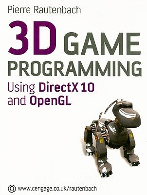 3D Game Programming: Using DirectX 10 and OpenGL by Rautenbach, Pierre