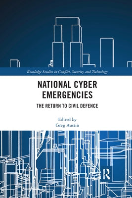 National Cyber Emergencies: The Return to Civil Defence by Austin, Greg