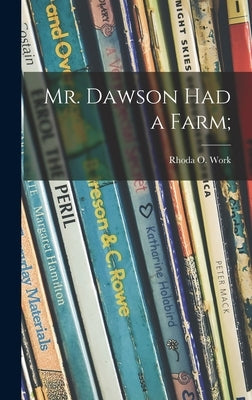 Mr. Dawson Had a Farm; by Work, Rhoda O. 1915-