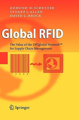 Global RFID: The Value of the Epcglobal Network for Supply Chain Management by Schuster, Edmund W.