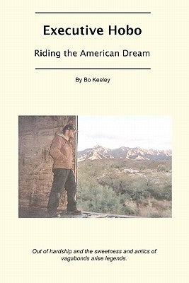 Executive Hobo: Riding the American Dream by Keeley, Bo