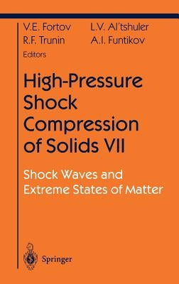 High-Pressure Shock Compression of Solids VII: Shock Waves and Extreme States of Matter by Fortov, Vladimir