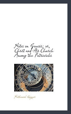 Notes on Genesis; Or, Christ and His Church Among the Patriarchs by Keymer, Nathaniel