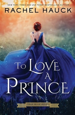 To Love A Prince by Hauck, Rachel