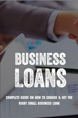 Business Loans: Complete Guide On How To Choose & Get The Right Small Business Loan: Business Loan Book by Strachan, Mauricio