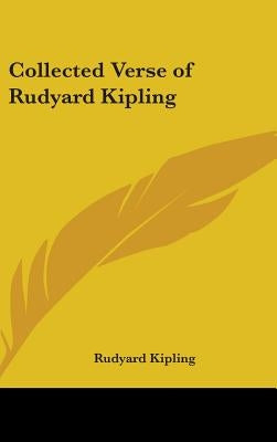 Collected Verse of Rudyard Kipling by Kipling, Rudyard