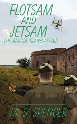 Flotsam and Jetsam: the Amelia Island Affair by Spencer, M. S.