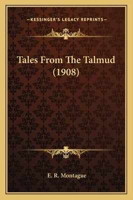 Tales From The Talmud (1908) by Montague, E. R.